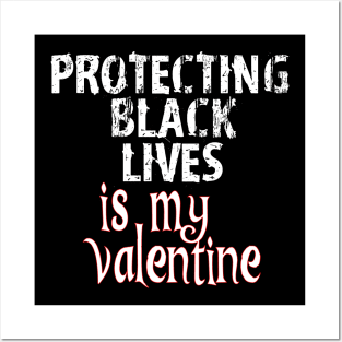 Protecting Black Lives is my Valentines Posters and Art